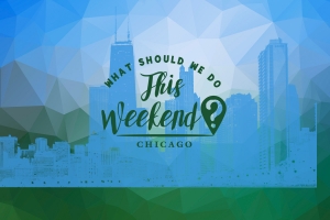 things to do in chicago this weekend