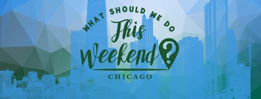 things to do in chicago this weekend