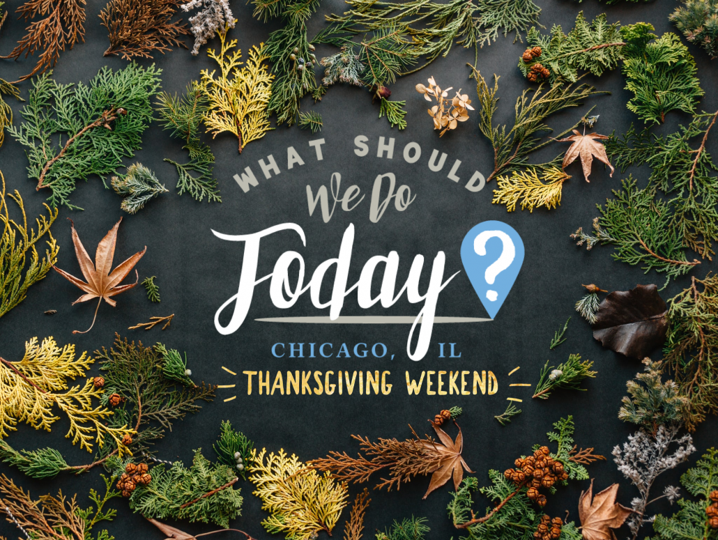 What Should We Do In Chicago Thanksgiving Weekend? November 29th ...